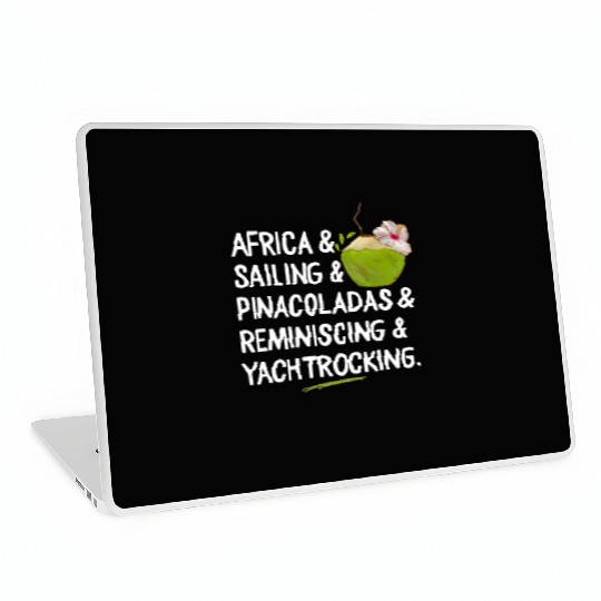 Africa Sailing Pina Coladas yacht rock Quote Gift Laptop Skins