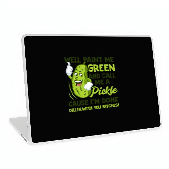 Paint Me Green And Call Me A Pickle Bitches Funny Laptop Skins