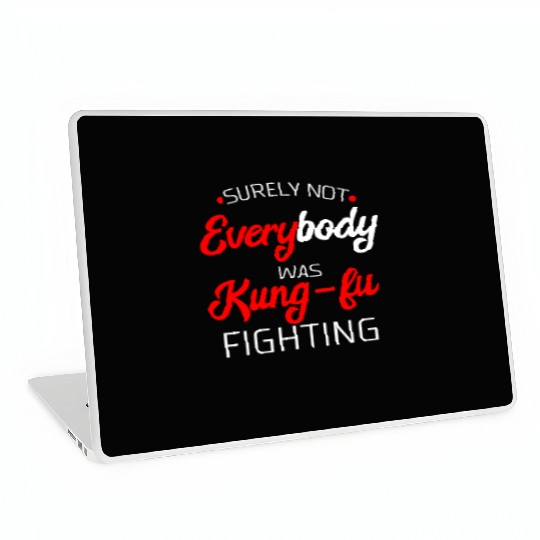Surely Not Everybody Was Kung Fu Fighting Gift Laptop Skins