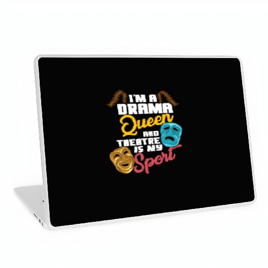 I'm A Drama Queen And Theatre Is My Sport Theater Laptop Skins