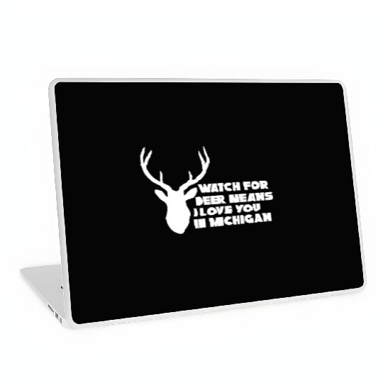 Watch for Deer Means I Love You in Michigan Laptop Skins