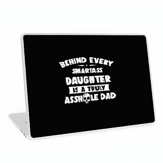 Behind Every Smartass Daughter Is A Truly Asshole Laptop Skins
