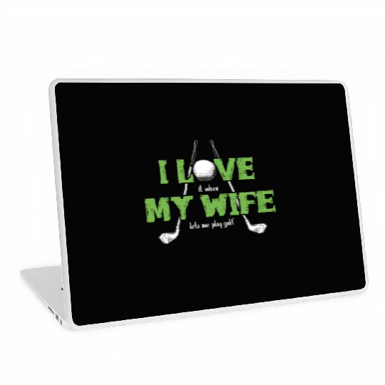 I Love It When My Wife Lets Me Play Golf Laptop Skins