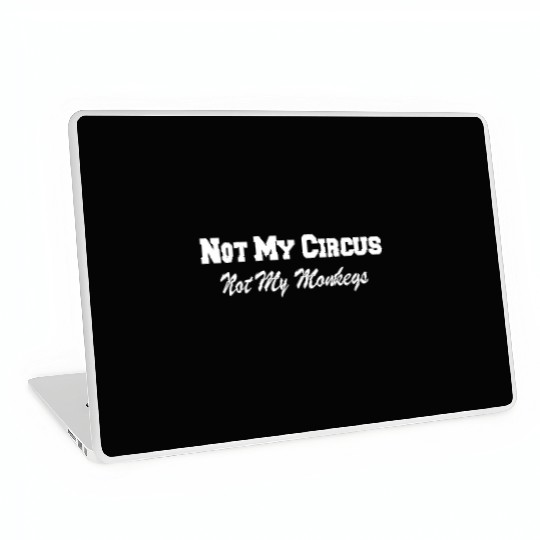 Not My Circus Not My Monkeys Laptop Skins