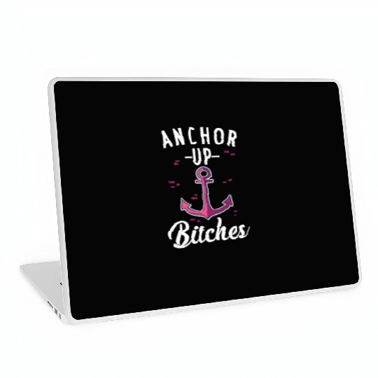 Anchor Up Bitches Girls Trip Boating Sailing Laptop Skins