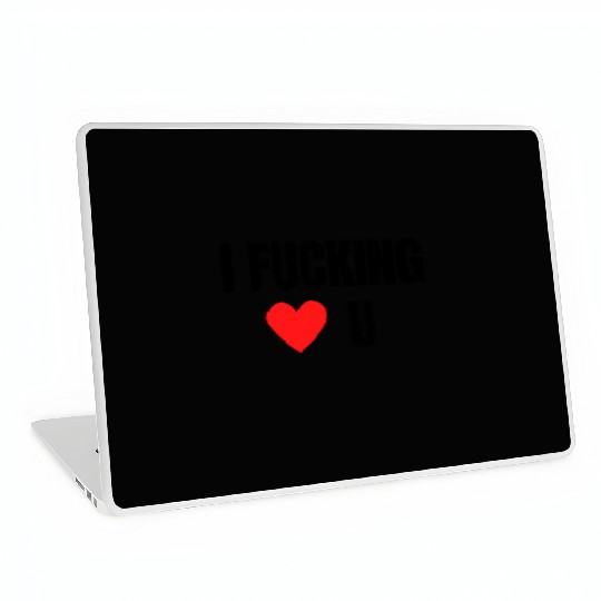 I Fucking Heart U - I Fucking Love You Laptop Skins