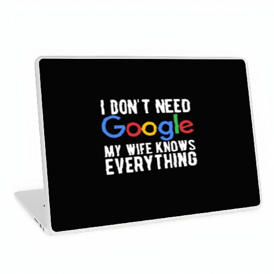 I Don't Need Google My Wife Knows Everything Laptop Skins