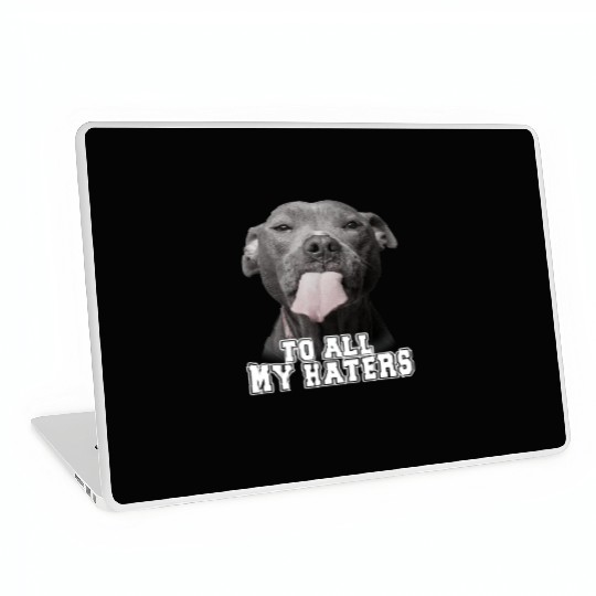 Funny Pitbull To All My Haters Pitbull Dog Lover Laptop Skins