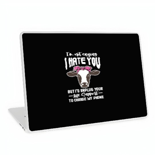 I'm Not Saying I Hate You But I'd Unplug Your Life Laptop Skins