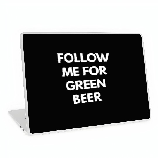 Follow me for Green Beer Laptop Skins