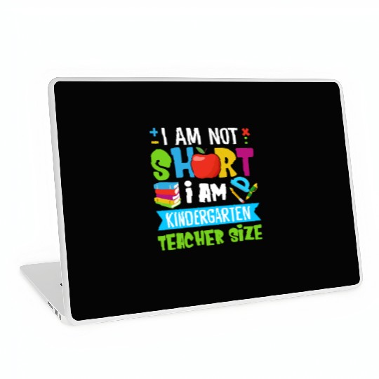 I Am Not Short I Am Kindergarten Teacher Size Laptop Skins