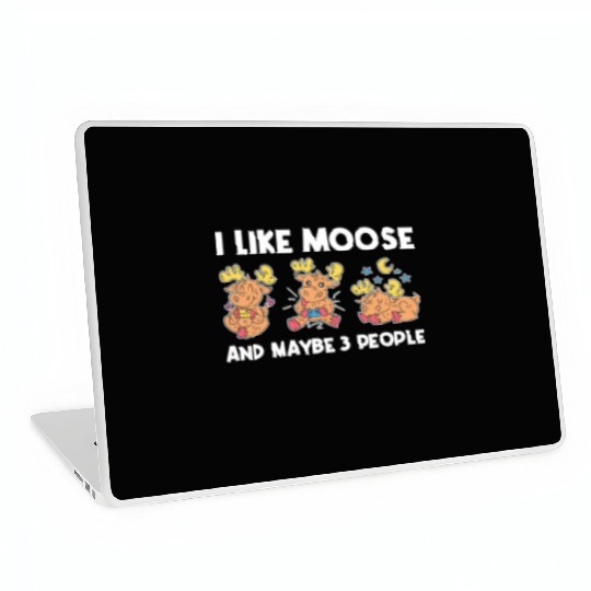 I Like Moose And Maybe 3 People Funny Moose Gift Laptop Skins