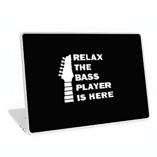 Relax The Bass Player Is Here Bass Guitar Musician Laptop Skins