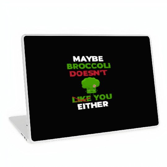 Maybe Broccoli Doesn't Like You Either Laptop Skins