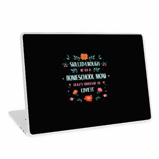 Skilled enough to be a homeschool Mom crazy enough Laptop Skins