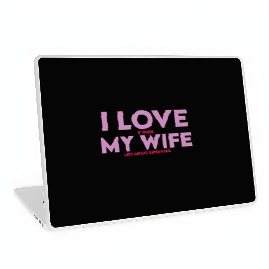 I Love It When My Wife Lets Me Go Skydiving Laptop Skins