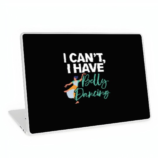 I Can't I Have Belly Dancing Dance Belly Dancer Laptop Skins