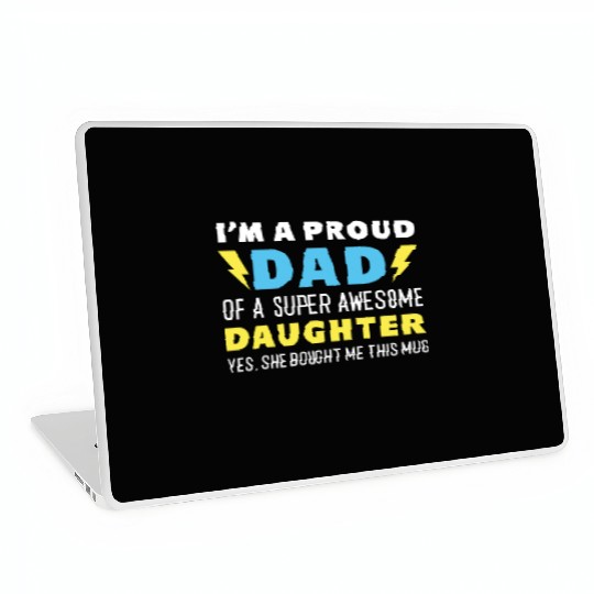I’m A Proud Dad Of A Super Awesome Daughter Laptop Skins