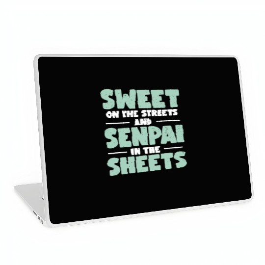 Sweet On The Streets And Senpai In The Sheets | Laptop Skins