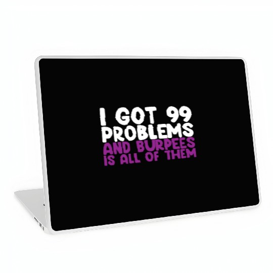 I Got 99 Problems And Burpees Is All Of Them Laptop Skins