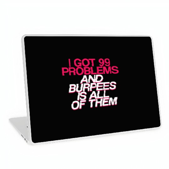 I Got 99 Problems And Burpees Is All Of Them 2 Laptop Skins