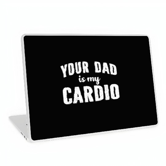 Your Dad Is My Cardio Laptop Skins