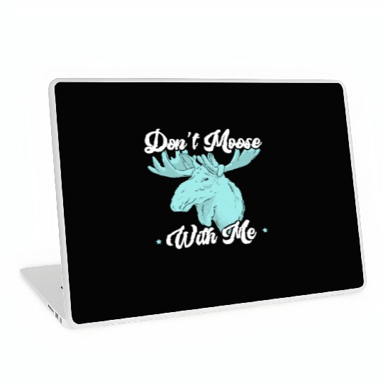 Don't Moose With Me Wildlife Animal Alces Elk Deer Laptop Skins