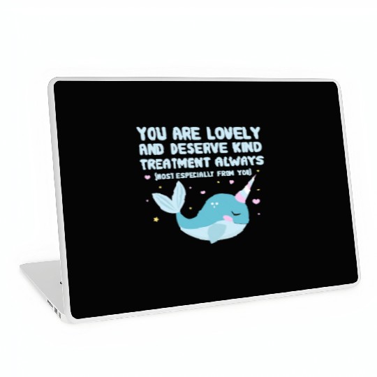 You Are Lovely And Deserve Kind Treatment, Narwhal Laptop Skins