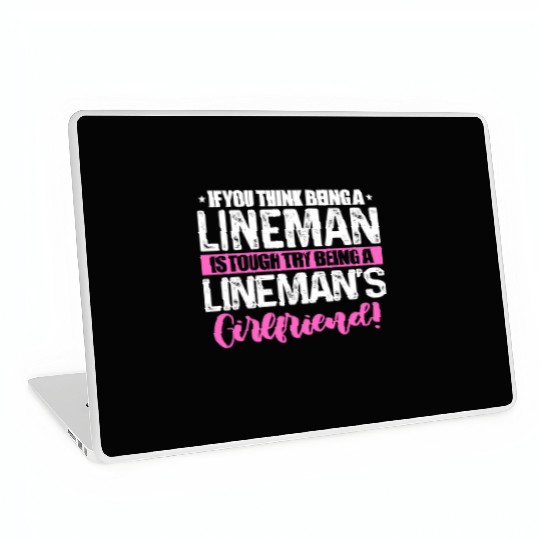 If You Think Being A Lineman Is Though Try Being A Laptop Skins
