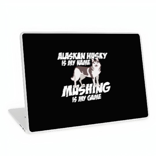 Alaskan Husky Is My Name Mushing Is My Game Laptop Skins