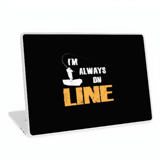 Fishing i´m allways on line fisherman fisher Laptop Skins
