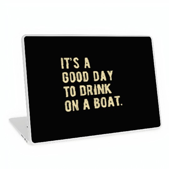 Boat Funny Boating Design Its a good Day to drink Laptop Skins