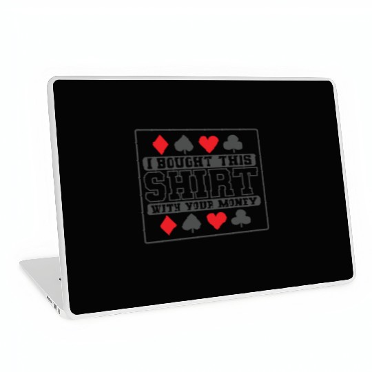 I Bought this Design with your Money Cards Laptop Skins