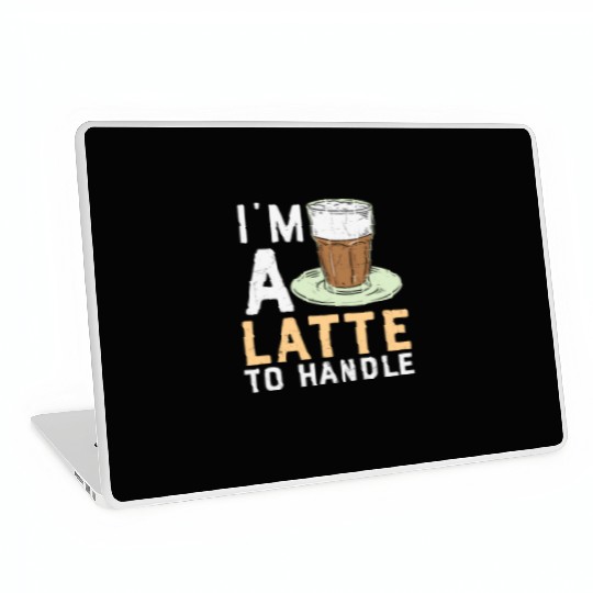 I'm a Latte to Handle Coffee Lover Laptop Skins