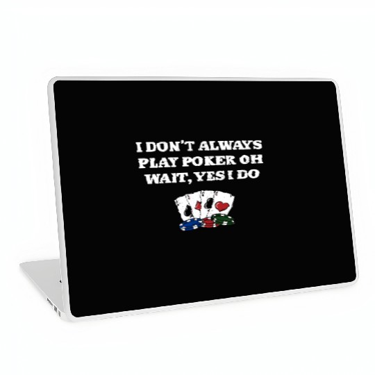 I Don't Always Play Poker Casino Card Games Laptop Skins