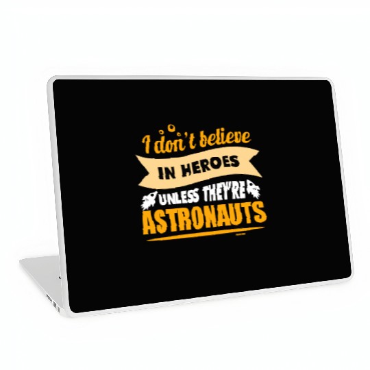I believe in heroes when they are astronauts Laptop Skins