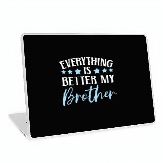 Everything Is Better With My Brother Brotherhood Laptop Skins
