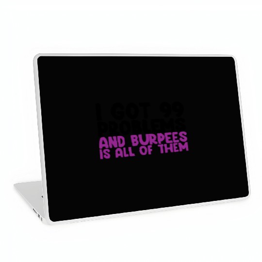 I Got 99 Problems And Burpees Is All Of Them Laptop Skins