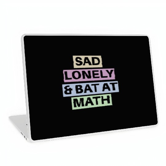 Sad Lonely And Bad At Math, Funny styles, Laptop Skins