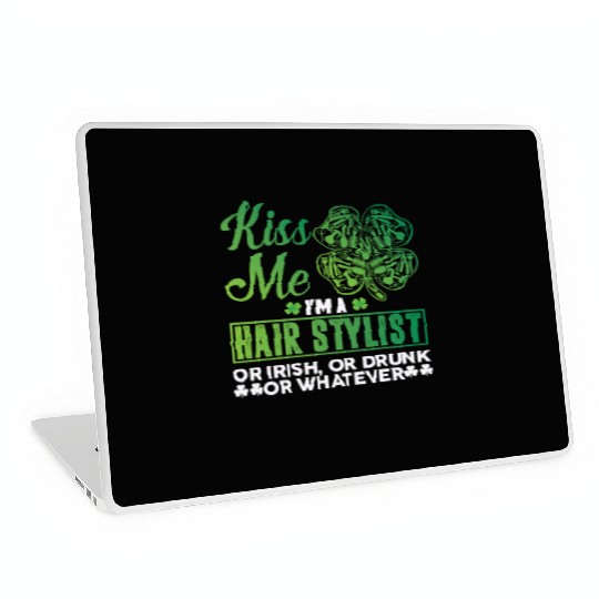 Kiss Me I'm A Hairstylist Or Irish Drunk Whatever Laptop Skins