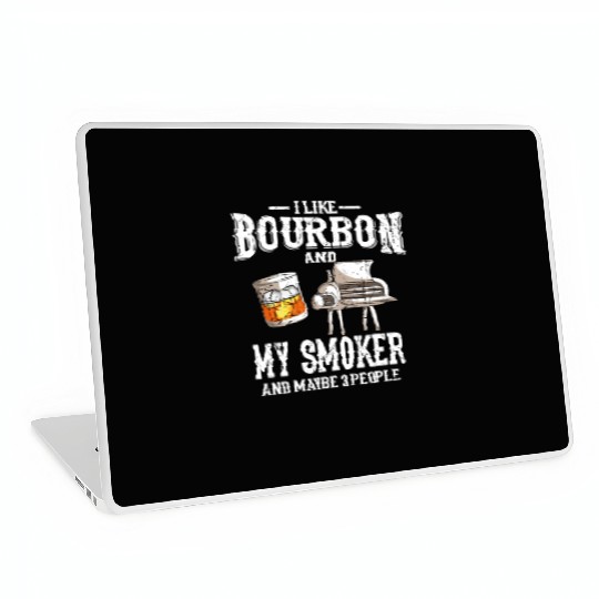 I Like Bourbon And My Smoker Grill BBQ Laptop Skins