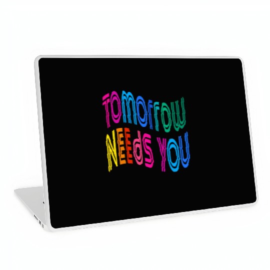 Tomorrow Needs You Motivational Quotes Laptop Skins
