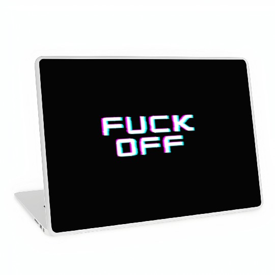 FUCK OFF. Rude quotes. Misanthropic quotes Laptop Skins