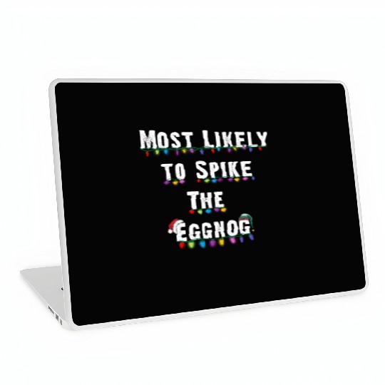 Most Likely To Spike The Eggnog Family Christmas Laptop Skins