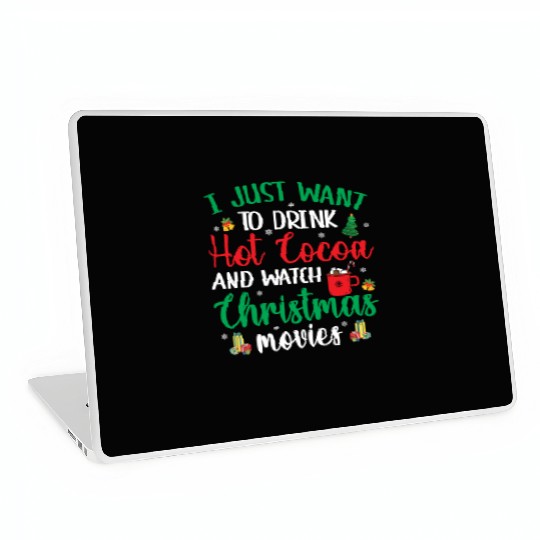 I Just Want To Drink Hot Cocoa & Watch Christmas M Laptop Skins