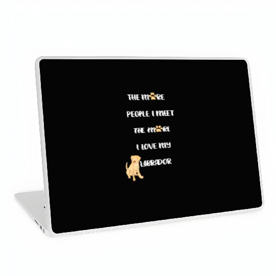 The More People I Meet the More I Love my Labrador Laptop Skins