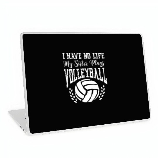 I Have No Life My Sister Plays Volleyball Laptop Skins