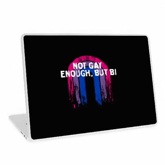 Not Gay Enough But Bi Bisexual LGBTQ Bi Pride Laptop Skins