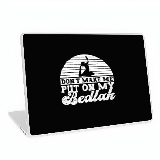 Don't Make Me Put On My Bedlah - Belly Dance Laptop Skins