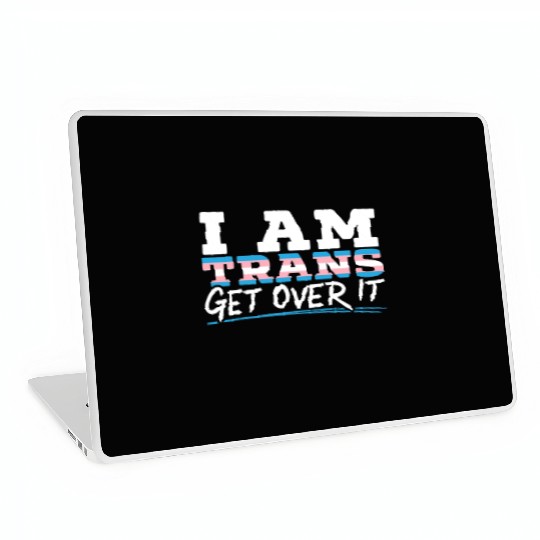 I Am Trans Get Over It LGBTQ Pride Transgender Laptop Skins
